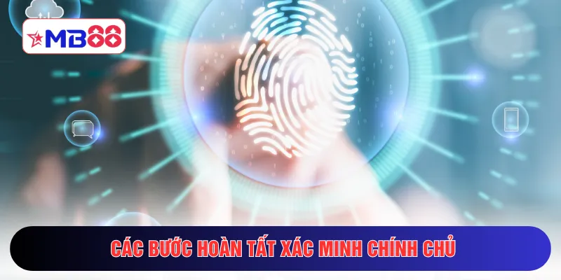 Các bước hoàn tất xác minh chính chủ