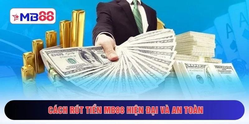 Cách rút tiền MB88 hiện đại và an toàn
